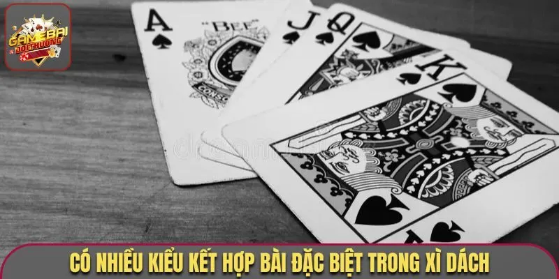 Có nhiều kiểu kết hợp bài đặc biệt trong xì dách