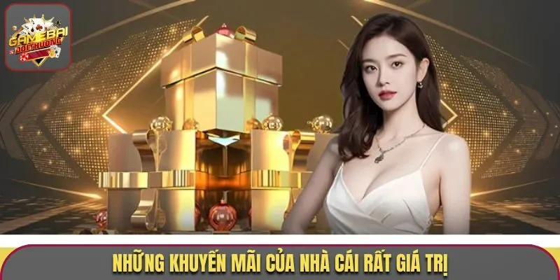 Những khuyến mãi của nhà cái rất giá trị
