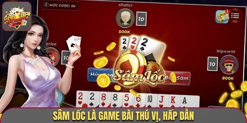 Sâm Lốc là game bài thú vị, hấp dẫn
