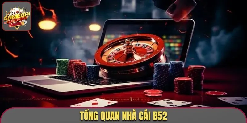 Tổng quan nhà cái B52