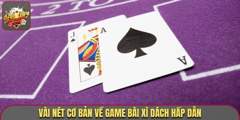 Vài nét cơ bản về game bài xì dách hấp dẫn